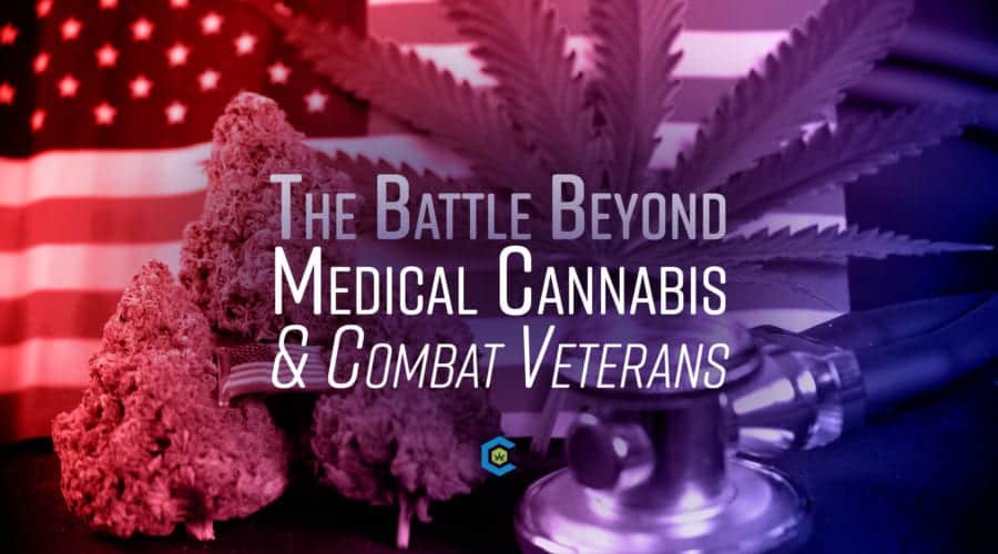 Medical Cannabis & Combat Veterans: The Battle Beyond
