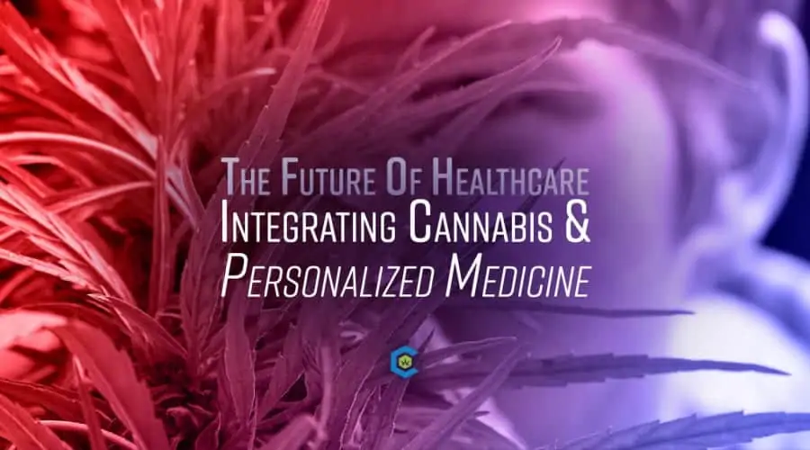 Medicine Meant for You: Integrating Medical Cannabis and Personalized Medicine is the Future of Healthcare