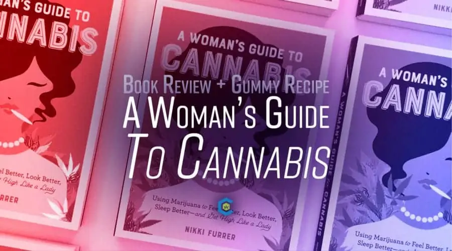 A Woman’s Guide to Cannabis: Book Review + a Bonus Gummy Recipe