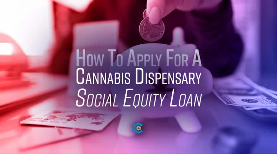 Social Equity Cannabis Dispensary – How to Apply for a Loan