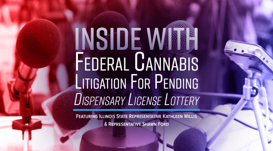 Illinois State Reps Host Conference Announcing Developments in Federal Cannabis Litigation for Pending Dispensary License Lottery