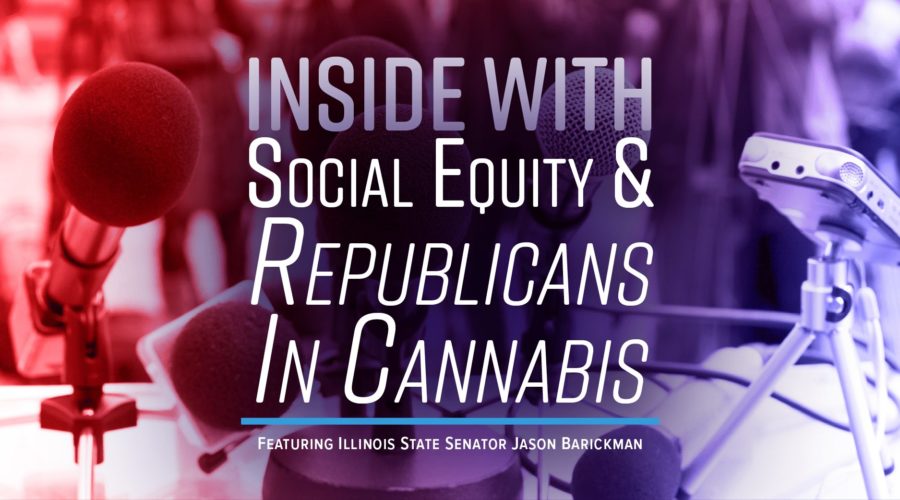 Talking Social Equity and Republicans in Cannabis With Illinois State Senator Jason Barickman – Episode #9