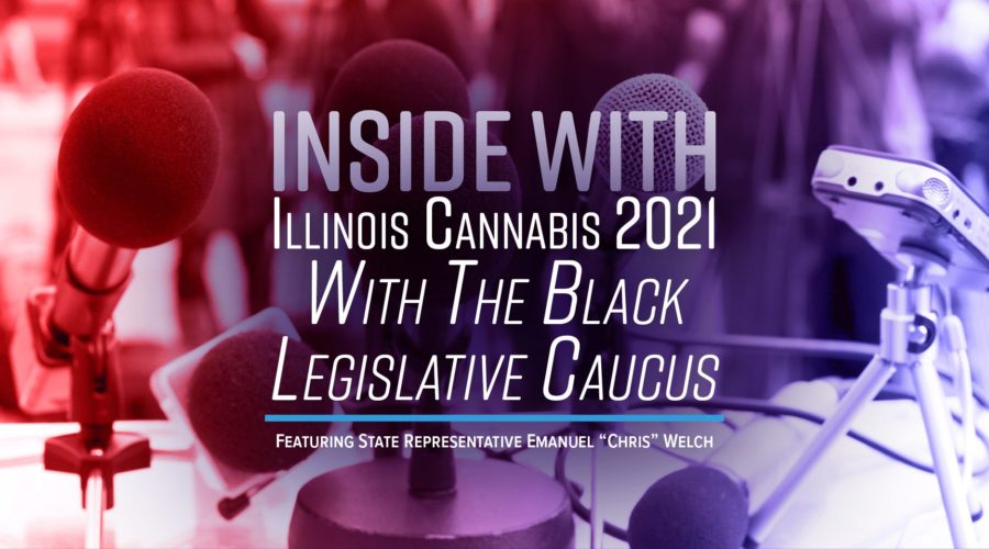 Illinois Cannabis in 2021 With The Black Legislative Caucus