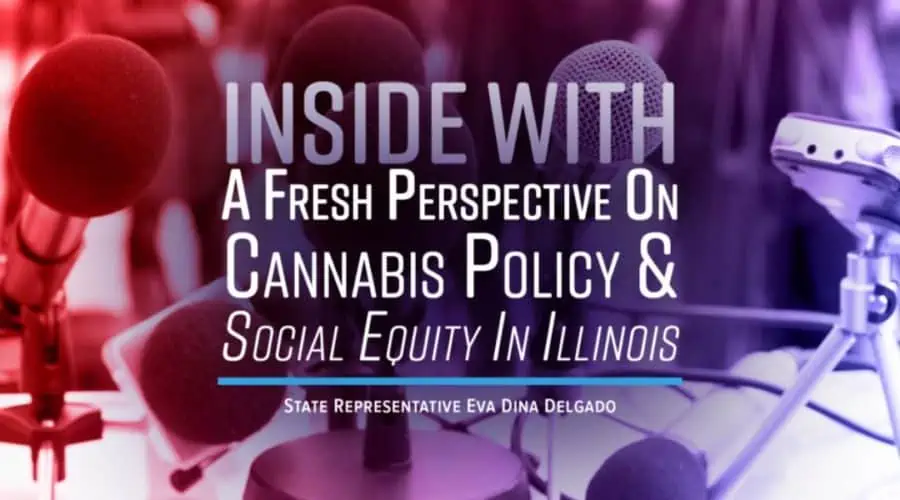 Illinois Cannabis Policy and Social Equity: a Fresh Perspective with State Representative Eva Dina Delgado