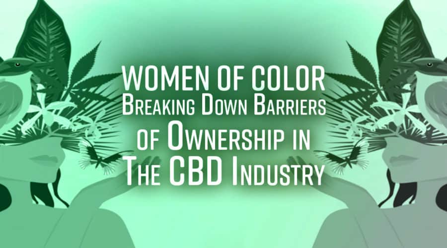 Women of Color Breaking Down Barriers of Ownership in the CBD Industry