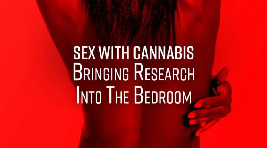 Sex with Cannabis: Bringing Research Into The Bedroom