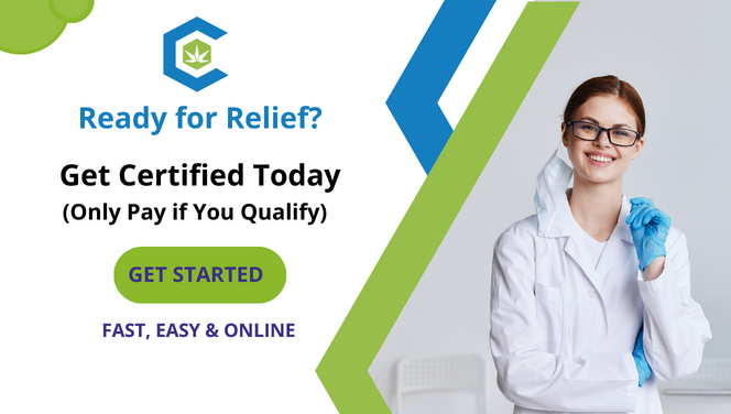Ready for relief? Get certified for a medical cannabis card. Only Pay if you qualify. Get started now!