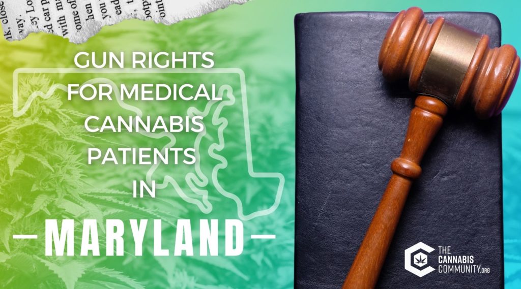 Does having a Maryland medical cannabis card restrict your ability to own firearms? Let’s dig into Maryland’s medical marijuana/gun rights laws