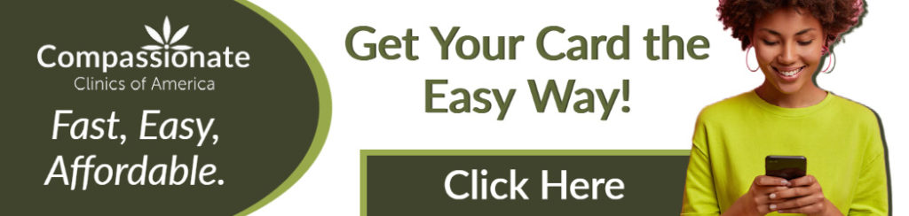 Get your medical marijuana card from Compassionate Clinics of America Green and navy blue button which directs you to get your medical cannabis certification from Compassionate Clinics of America.