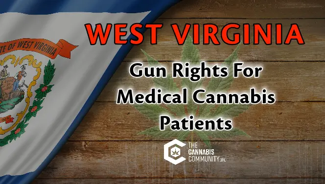 West Virginia Gun Rights For Medical Cannabis Patients deep dive into gun laws.