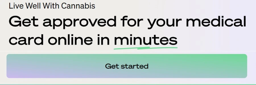 Get approved for your medical card in minutes and access legal cannabis  with minimal side effects.