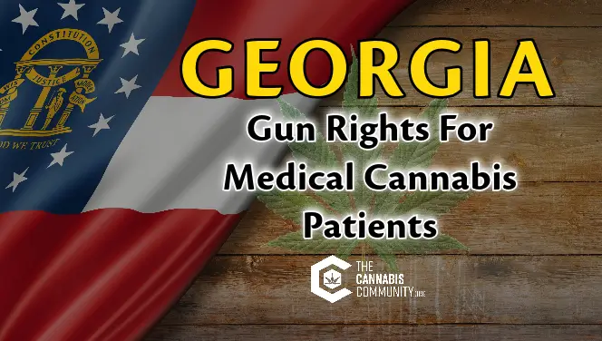Georgia Gun Rights For Medical Cannabis Patients deep dive into the laws.