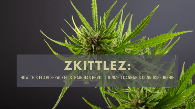 Zkittlez: How This Flavor-Packed Strain Has Revolutionized Cannabis Connoisseurship